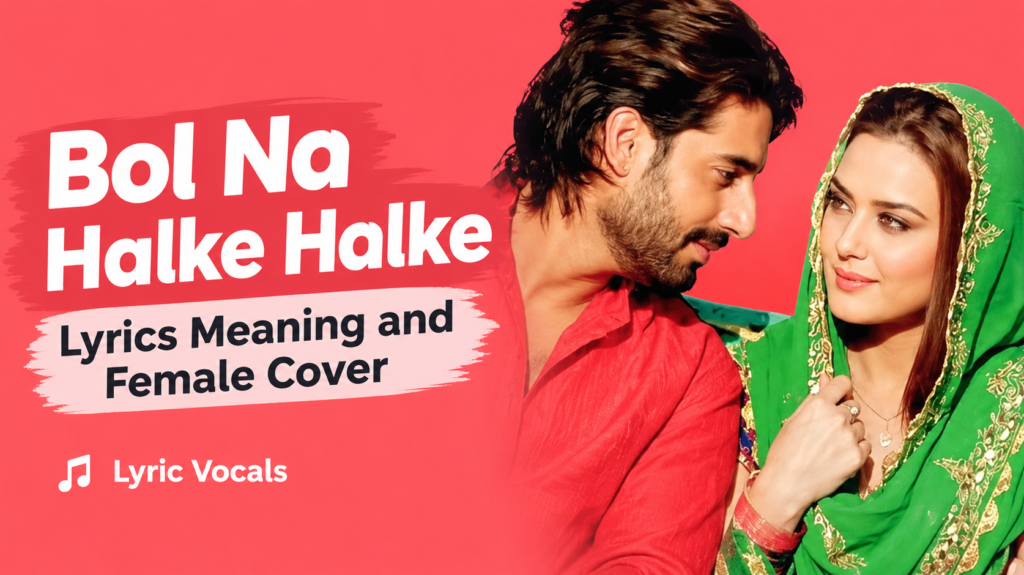 Bol Na Halke Halke Lyrics