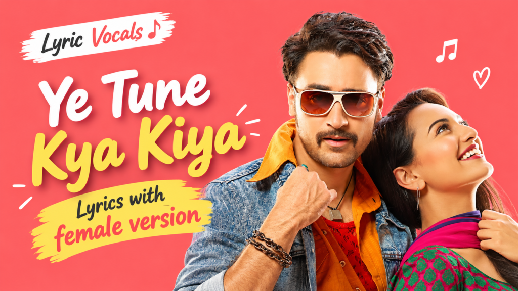 Ye Tune Kya Kiya Lyrics